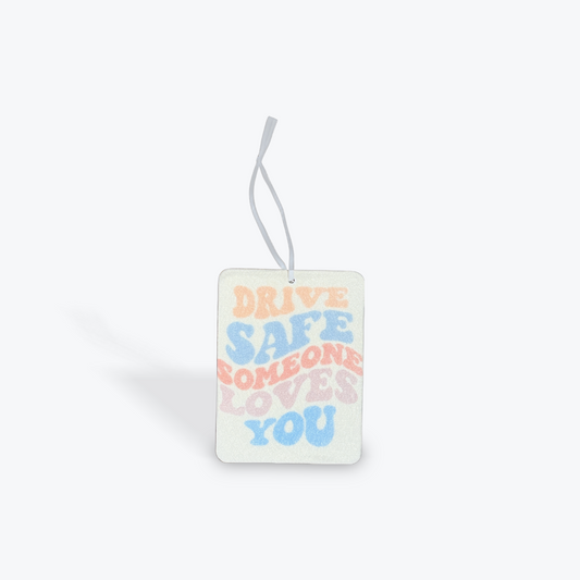 Drive Safe Someone Loves You - Car Air Freshener