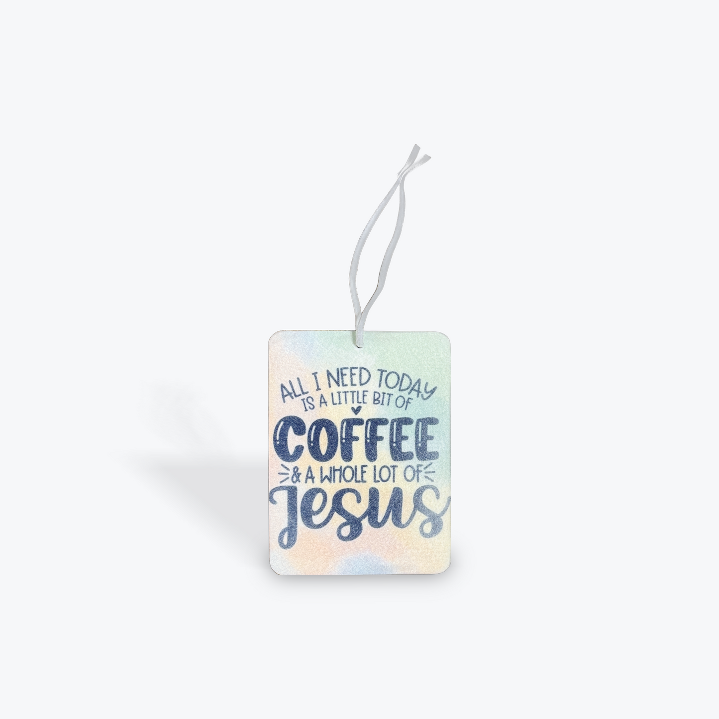 All I Need Today is a Little But of Coffee & A Whole Lot of Jesus - Car Air Freshener